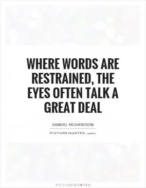 Where words are restrained, the eyes often talk a great deal Picture Quote #1