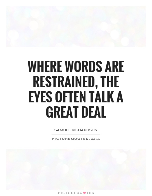 Where words are restrained, the eyes often talk a great deal Picture Quote #1
