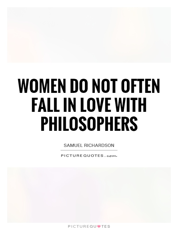 Women do not often fall in love with philosophers Picture Quote #1