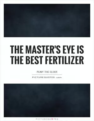 The master's eye is the best fertilizer Picture Quote #1