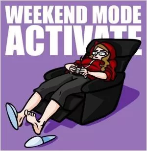 Weekend mode activate Picture Quote #1
