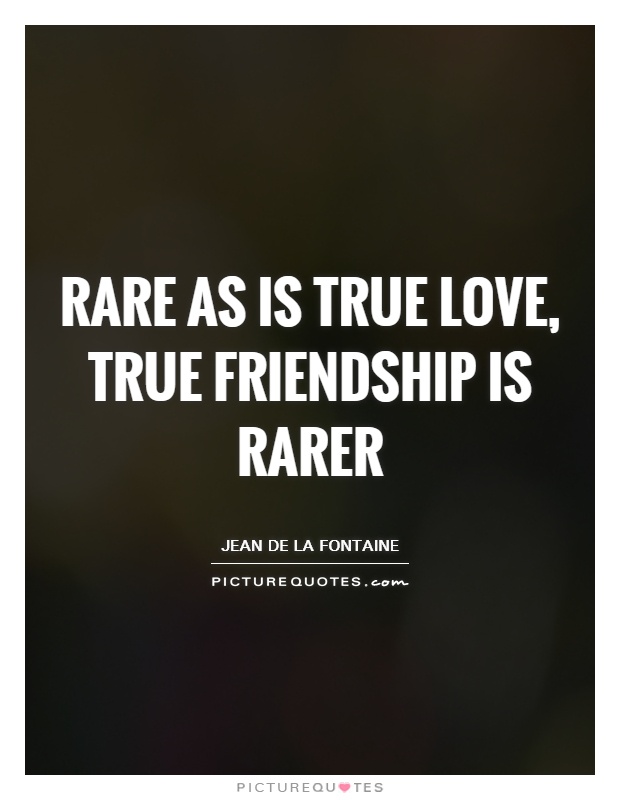 Rare as is true love, true friendship is rarer Picture Quote #1