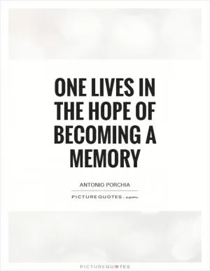 One lives in the hope of becoming a memory Picture Quote #1