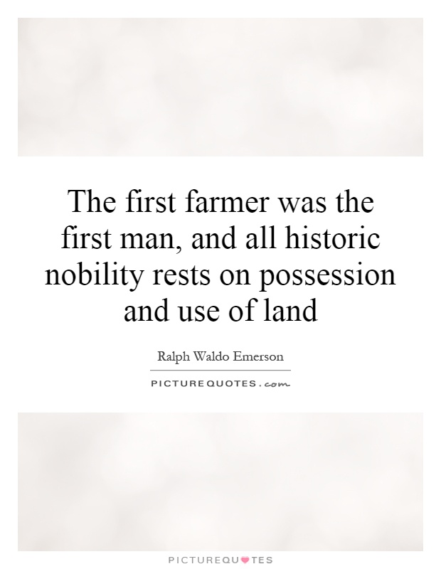 The first farmer was the first man, and all historic nobility rests on possession and use of land Picture Quote #1