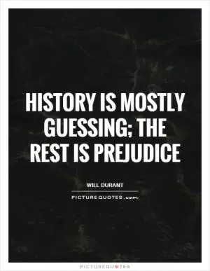 History is mostly guessing; the rest is prejudice Picture Quote #1