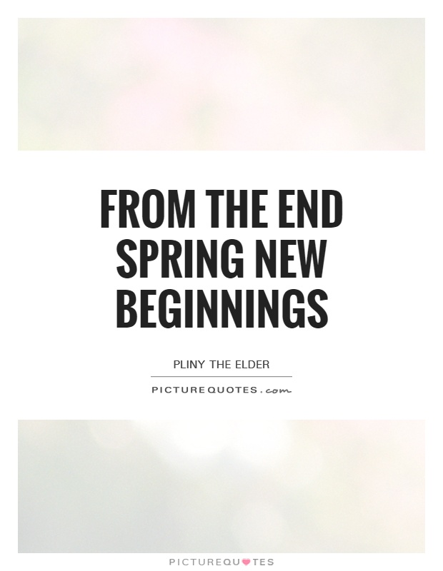 From the end spring new beginnings Picture Quote #1