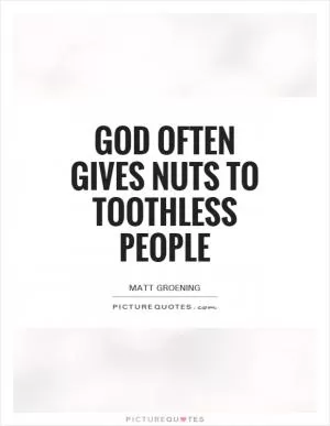God often gives nuts to toothless people Picture Quote #1