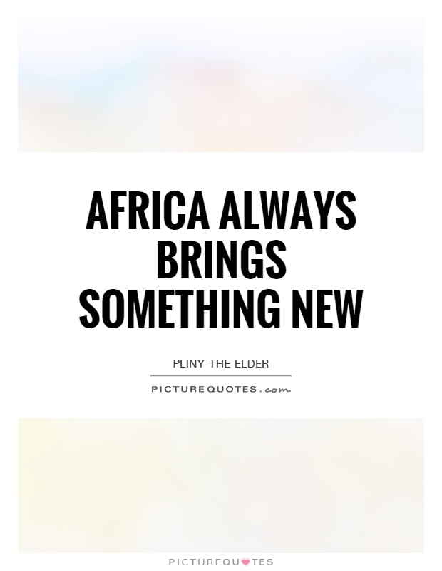 Africa always brings something new Picture Quote #1