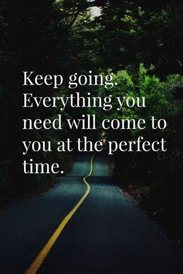 Keep going. Everything will come to you at the perfect time Picture Quote #1