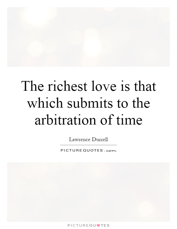 The richest love is that which submits to the arbitration of time Picture Quote #1