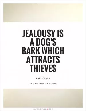 Jealousy is a dog's bark which attracts thieves Picture Quote #1