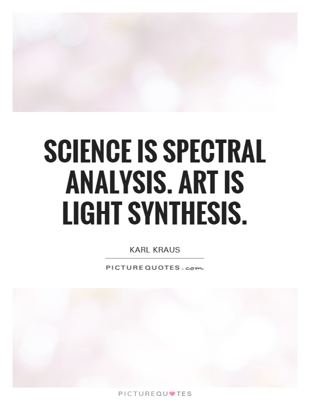 Science is spectral analysis. Art is light synthesis Picture Quote #1