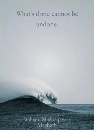 What's done cannot be undone Picture Quote #1