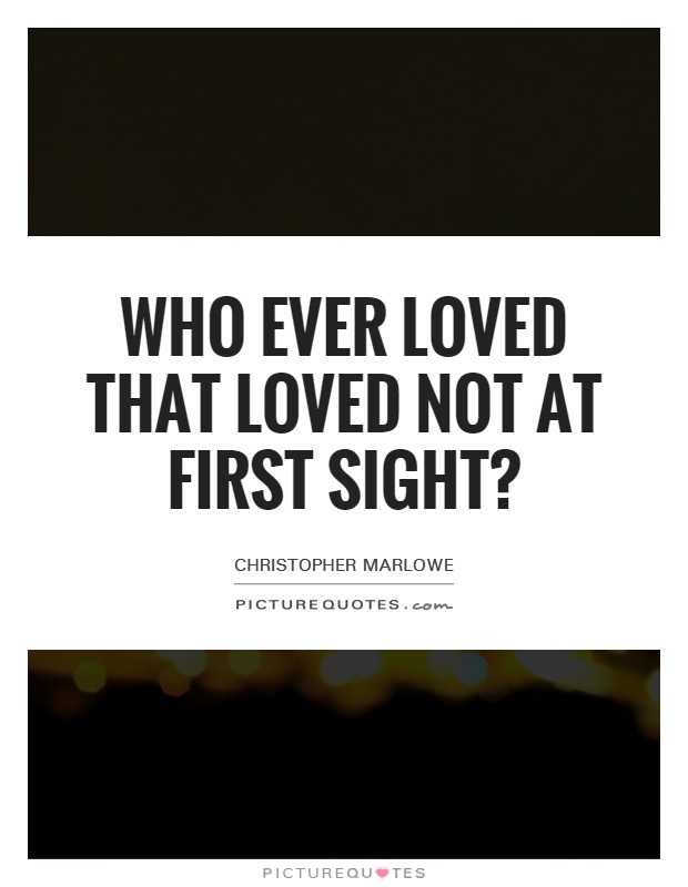 Who ever loved that loved not at first sight? Picture Quote #1