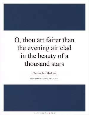 O, thou art fairer than the evening air clad in the beauty of a thousand stars Picture Quote #1