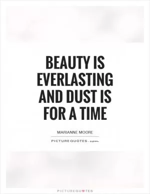 Beauty is everlasting And dust is for a time Picture Quote #1