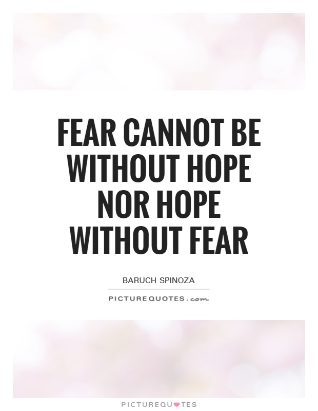 Fear cannot be without hope nor hope without fear Picture Quote #1