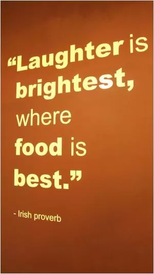 Laughter is brightest where food is best Picture Quote #1