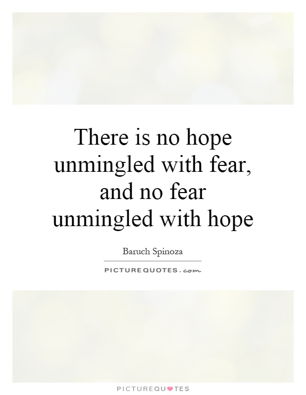 There is no hope unmingled with fear, and no fear unmingled with hope Picture Quote #1