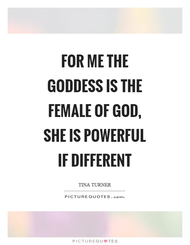 For me the goddess is the female of God, She is powerful if different Picture Quote #1