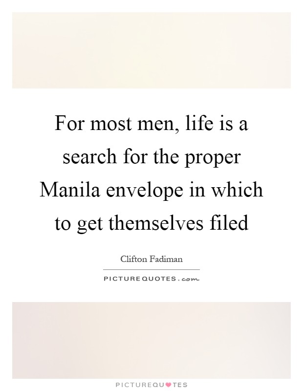 For most men, life is a search for the proper Manila envelope in which to get themselves filed Picture Quote #1