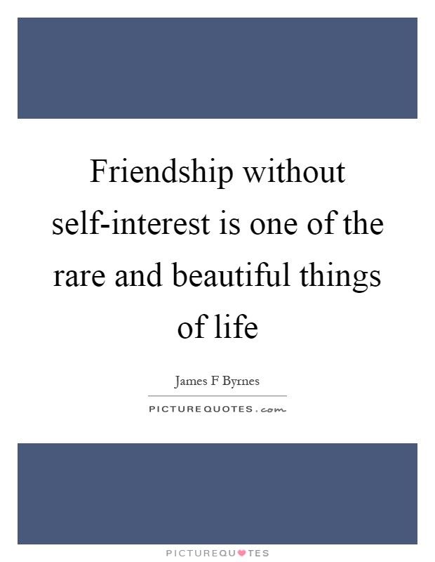 Friendship without self-interest is one of the rare and beautiful things of life Picture Quote #1