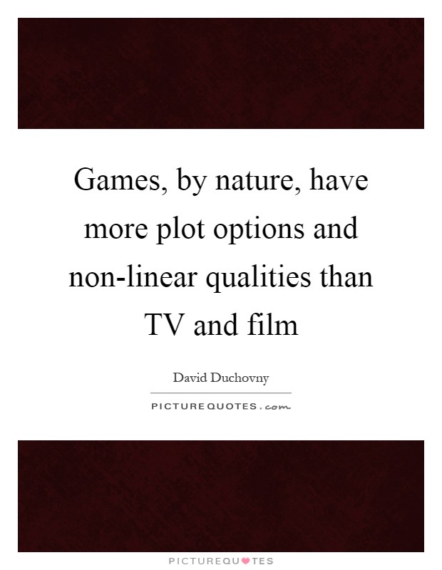 Games, by nature, have more plot options and non-linear qualities than TV and film Picture Quote #1