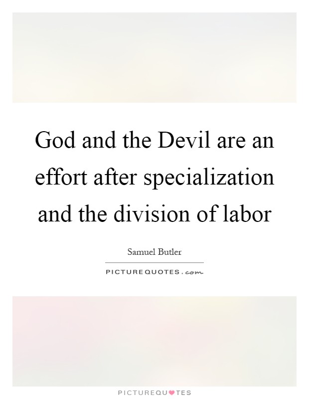 God and the Devil are an effort after specialization and the division of labor Picture Quote #1