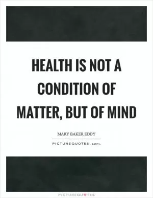 Health is not a condition of matter, but of Mind Picture Quote #1