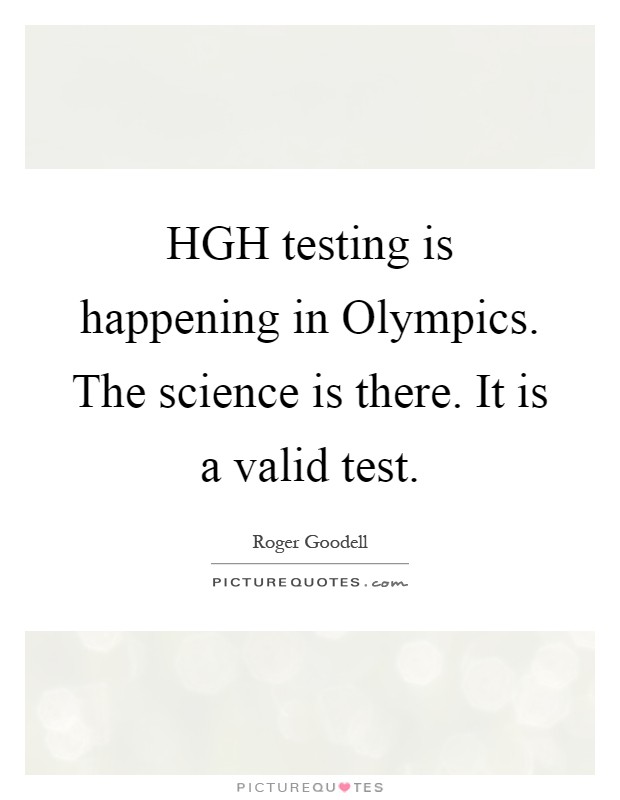 HGH testing is happening in Olympics. The science is there. It is a valid test Picture Quote #1