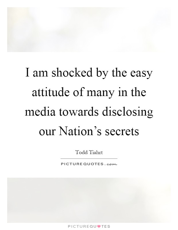 I am shocked by the easy attitude of many in the media towards disclosing our Nation's secrets Picture Quote #1
