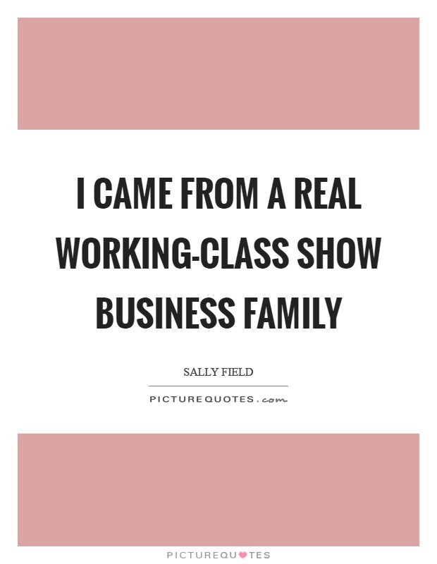 I came from a real working-class show business family Picture Quote #1