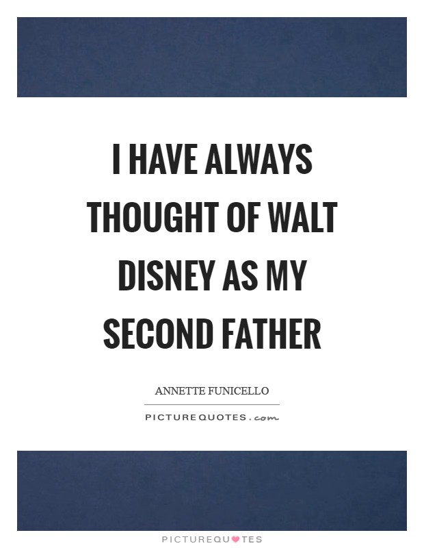 I have always thought of Walt Disney as my second father Picture Quote #1
