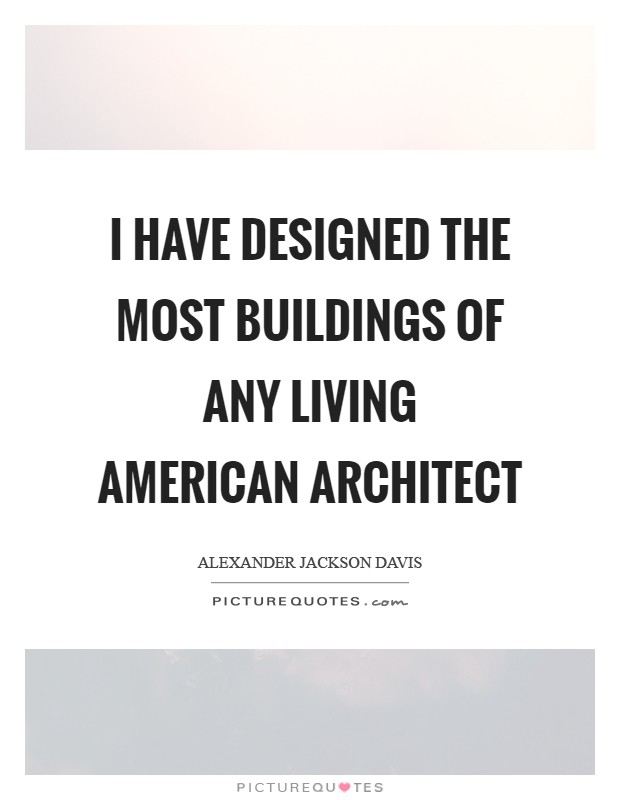 I have designed the most buildings of any living American architect Picture Quote #1