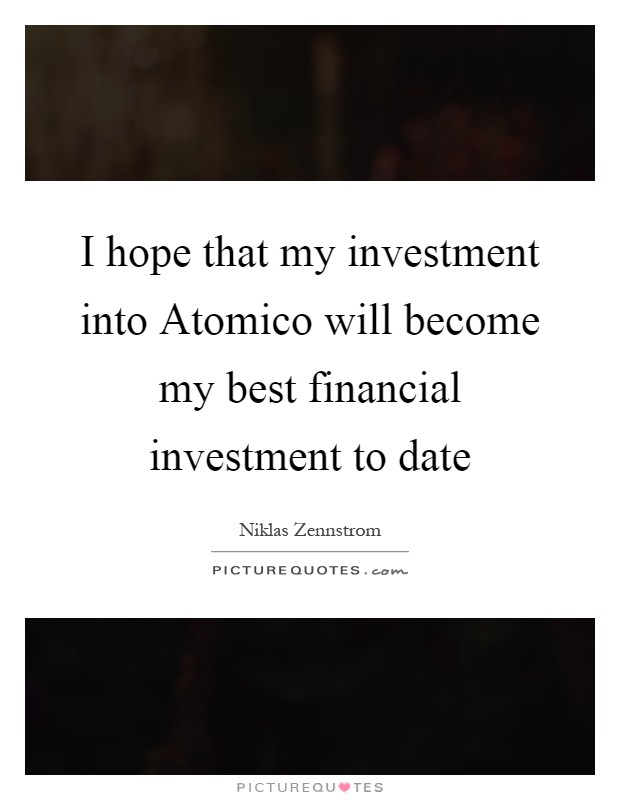 I hope that my investment into Atomico will become my best financial investment to date Picture Quote #1