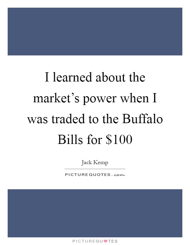 I learned about the market's power when I was traded to the Buffalo Bills for $100 Picture Quote #1