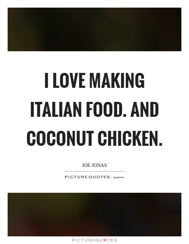 I love making Italian food. And coconut chicken Picture Quote #1