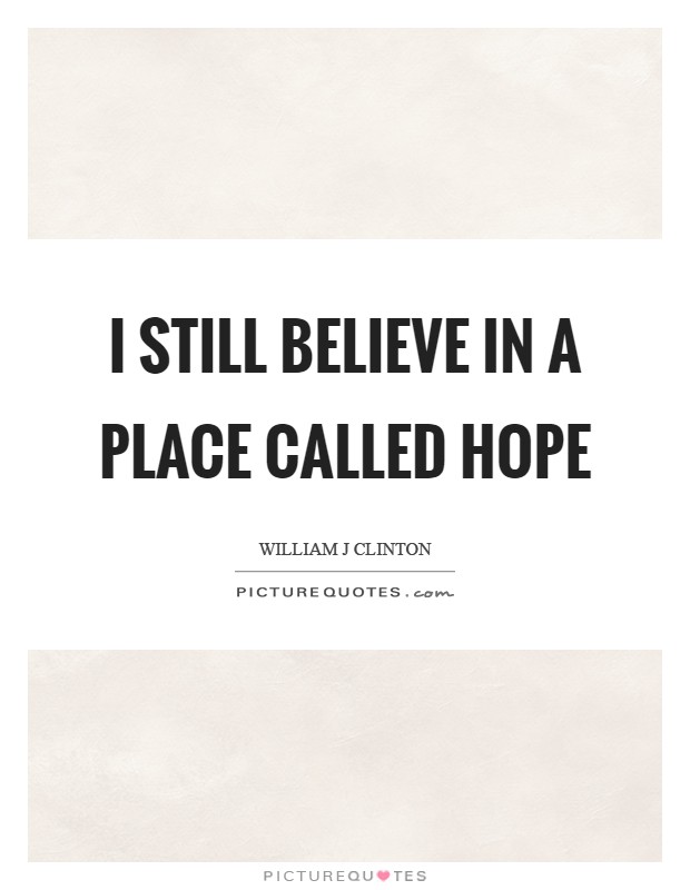 I still believe in a place called Hope Picture Quote #1
