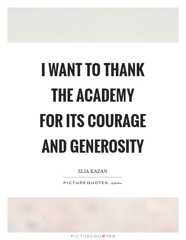 I want to thank the Academy for its courage and generosity Picture Quote #1