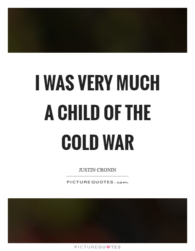 I was very much a child of the Cold War Picture Quote #1