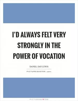I’d always felt very strongly in the power of vocation Picture Quote #1