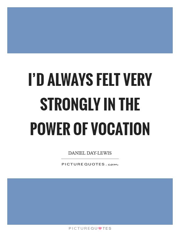 I'd always felt very strongly in the power of vocation Picture Quote #1