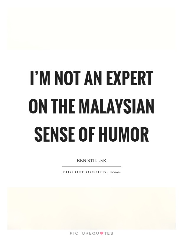 I'm not an expert on the Malaysian sense of humor Picture Quote #1