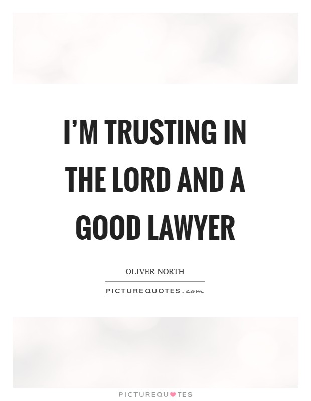 I'm trusting in the Lord and a good lawyer Picture Quote #1