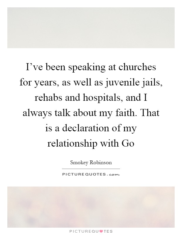 I've been speaking at churches for years, as well as juvenile jails, rehabs and hospitals, and I always talk about my faith. That is a declaration of my relationship with Go Picture Quote #1