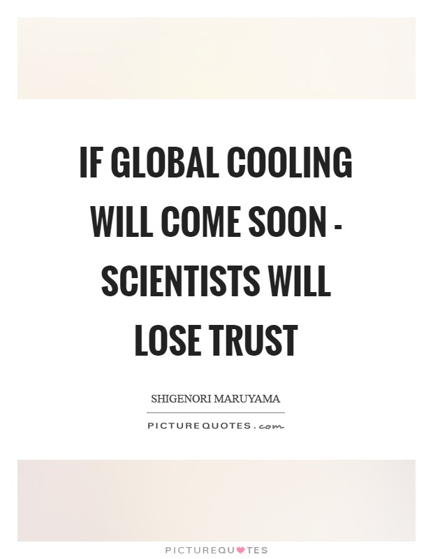 If global cooling will come soon - scientists will lose trust Picture Quote #1