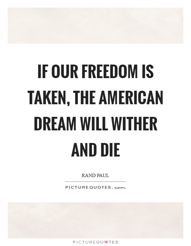 If our freedom is taken, the American dream will wither and die Picture Quote #1