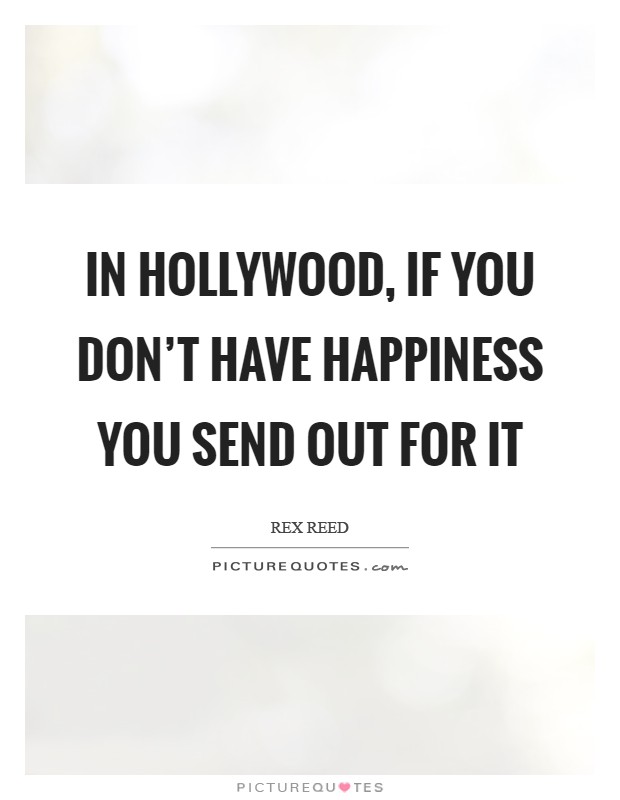 In Hollywood, if you don't have happiness you send out for it Picture Quote #1