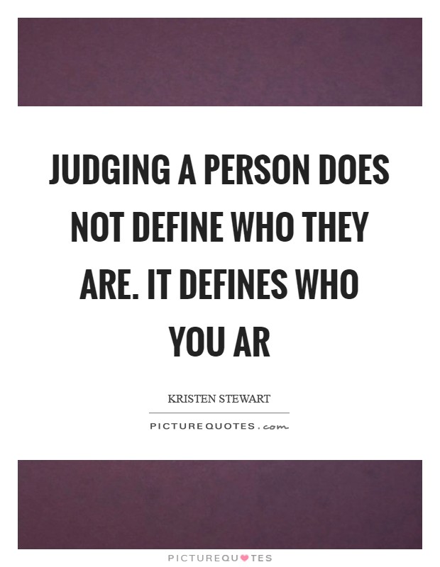 Judging a person does not define who they are. It defines who you ar Picture Quote #1