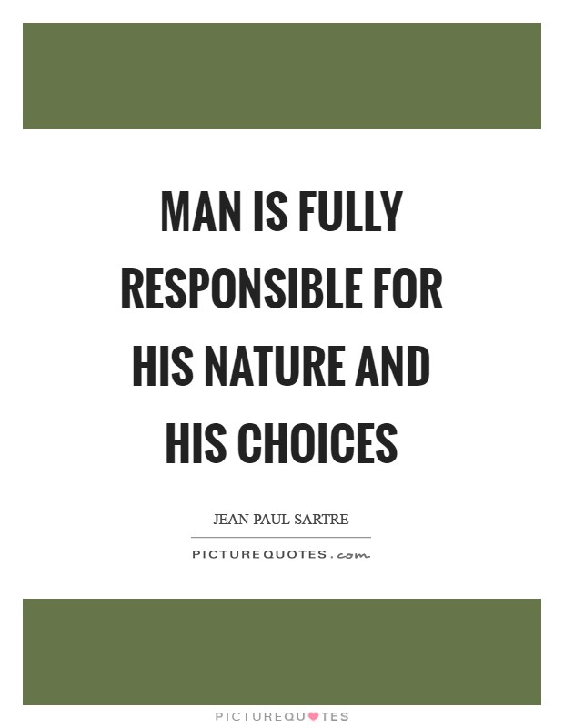 Man is fully responsible for his nature and his choices Picture Quote #1